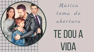 m sica tema de abertura da novela te dou a vida tradu o em portugu s 