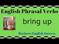 What does bring up mean Bring up phrasal verb meanings with examples - Business English Success