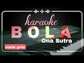 Download Lagu BOLA | Ona Sutra - karaoke nada pria