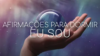 AFIRMAÇÕES POSITIVAS: EU SOU (PARA OUVIR DORMINDO)