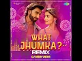 What Jhumka - Remix