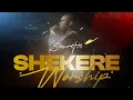 Lagu SHEKERE WORSHIP - SteveHills | THE LOVE ROOM