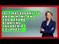 Is It Necessary to Know HTML and CSS Before Starting JavaScript Courses JavaScript Toolkit News