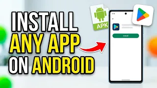 How to Install Any App on an Android Device