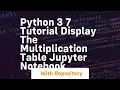 Python 3 7 tutorial display the multiplication table jupyter notebook