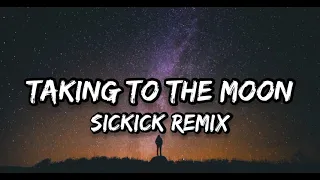 Taking To The Moon Sickick Remix Lyrics 