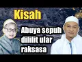 Ketika Abah sepuh dililit oray raksasa || Abuya Kh Uci Turtusi 