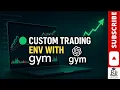 How to Build a Custom Trading Environment in OpenAI Gym Step by Step Reinforcement Learning Tutorial