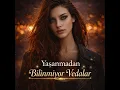 Yaşanmadan Bilinmiyor Vedalar