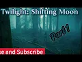 Twilight Shifting Moon Part 1
