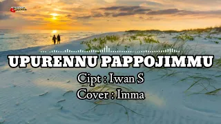 lirik lagu bugis upurennu pappojimmu cover by imma cipt iwan s