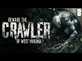 Beware the CRAWLER of West Virginia - 8 True Scary Stories of the Unexplained