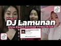 Download Lagu DJ LAMUNAN STYLE EPAM ESTETOD VIRAL TIKTOK 2024