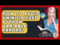 How To Avoid Uninitialized Python Variable Errors - Python Code School