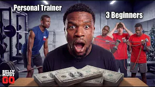 1 Personal Trainer vs 3 Beginners for $1000 | Belly Must Go