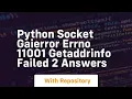 Python socket gaierror errno 11001 getaddrinfo failed 2 answers