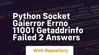 Python socket gaierror errno 11001 getaddrinfo failed 2 answers