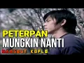 Download Lagu MUNGKIN NANTI - PETERPAN || KOPLOOO