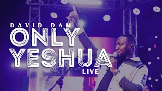 david dam only yeshua live official video 