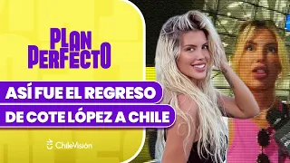 REACCIONÓ A DICHOS DE GALA: Así fue el regreso de Cote López a Chile - Plan Perfecto