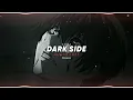 Dark Side - XAN$X ▪︎ [EDIT AUDIO]