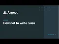 How Not To Write Rules Alex Eagle Aspect - Nov 2022