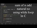 Find sum of first n odd natural number using while loop C programming