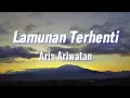 Download Lagu Aris Ariwatan - Lamunan Terhenti (Lirik)