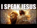Lagu Praise and Worship Songs 2025 - Best Morning Worship Songs Playlist - I Speak Jesus