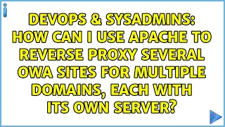 How can I use apache to reverse proxy several OWA sites for multiple domains each with its own