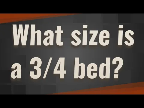 Download MP3 What size is a 3/4 bed?