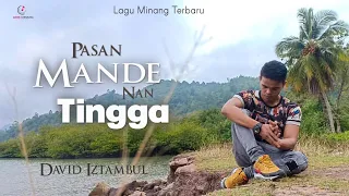 Download David iztambul - Pasan Mande Nan Tingga Lagu Minang Terbaru (Substitle Bahasa Indonesia) MP3