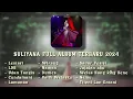 Download Lagu SULIYANA FULL ALBUM TERBARU || SULIYANA TERBARU 2024 || LESTARI - LDR - LAMUNAN - WIRANG - CUNDAMANI