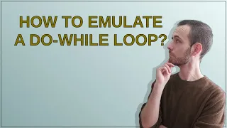 How to emulate a do-while loop