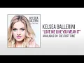Kelsea Ballerini - Love Me Like You Mean It (Official Audio)