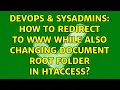 DevOps SysAdmins How to redirect to www while also changing document root folder in htaccess