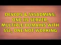DevOps SysAdmins One IIS server multiple domains with SSL one not working