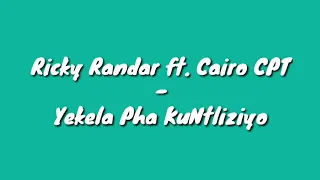 ricky randar ft cairo cpt yekela pha kuntliziyo