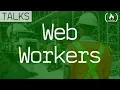 Web Workers Outsource your JavaScript