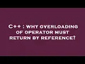 C why overloading of operator must return by reference