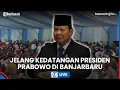 Lagu LIVE: Suasana Terkini Kedatangan Presiden Prabowo Subianto di Sekolah Rakyat Terpadu 9 Banjarbaru