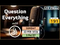 Lagu QE191 Live Stream 22-Feb-2026 | Question Everything with Satya Anveshi