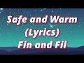 Fin and Fil - Safe and Warm (lyrics)