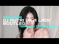 Download Lagu DJ PUTRI CI I'M A LADY GUE CEWE KECE GUE MEMANG FEMCE BOOTLEG REMIX BY DIASS RMX