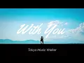 Download Lagu Tokyo Music Walker - With You