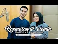 Download Lagu Rahmatun Lil'Alameen - Anisa Rahman ft. Hari Putra (Cover)