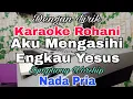 Download Lagu KARAOKE Aku Mengasihi Engkau Yesus | Nada Pria | Karaoke Rohani | Nada Dasar Bes  = Do