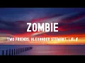 中英歌詞Two Friends ft. Alexander stewart & lølø-zombie Lyrics《 we could fix all the damage仍相信我們能修補所有裂痕》