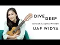 Uap Widya, Singer \u0026 Songwriter | Dive Deep