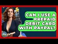 Can I Use A Prepaid Debit Card With PayPal - Ask Your Bank Teller